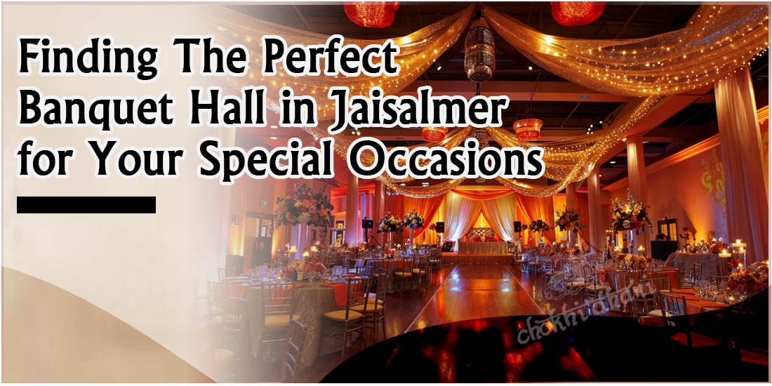 Finding The Perfect Banquet Hall in Jaisalmer for Your Special Occasions